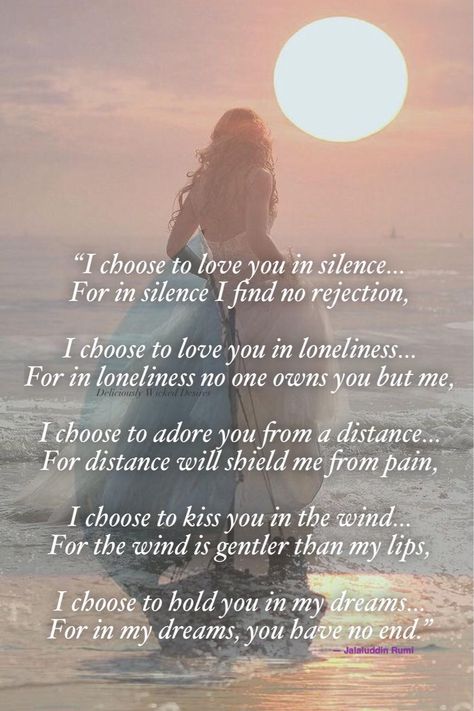 I choose to love you in silence I Choose You, Rumi Quotes, Special Quotes, Adore You, I Choose, Kiss You, Moon Child, Choose Me, Sign I