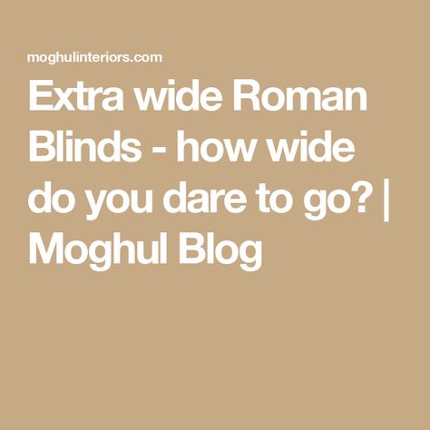 Extra wide Roman Blinds - how wide do you dare to go? | Moghul Blog Large Roman Blinds, Roman Blinds, Case Study, Blinds