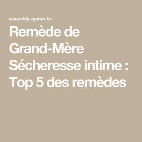 Remède de Grand-Mère Sécheresse intime : Top 5 des remèdes