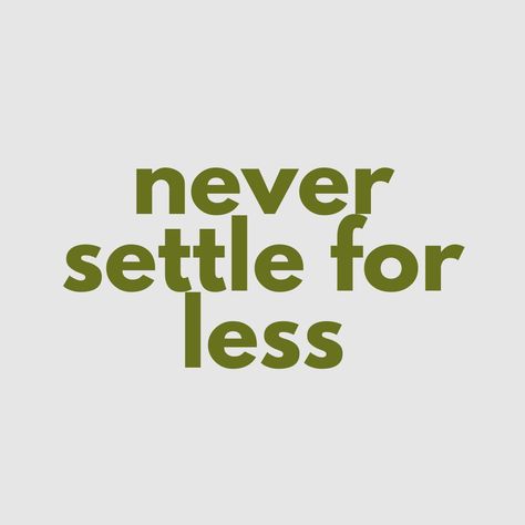 Never Settle For Less Wallpaper, Quotes About Not Settling For Less, Never Settle For Less Tattoo, Do Not Settle For Less Quotes, Settle For Less, Settle Down Quotes, Never Settle For Less Quotes, Don't Settle For Less Quotes, Dont Settle Quotes