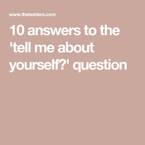 10 answers to the 'tell me about yourself?' question Tell Me About Yourself Answer, Tell About Yourself, Common Job Interview Questions, Tell Me About Yourself, Who Knows Me Best, Interview Answers, Open Ended Questions, Answer The Question, Job Interview Questions