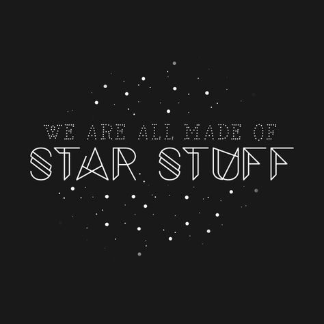 We Are All Made Of Stars, You Are Made Of Stars, We Are Made Of Star Stuff, Excel Planner, Random Character, Star Quotes, Collage Board, Science Tshirts, Craft Quotes