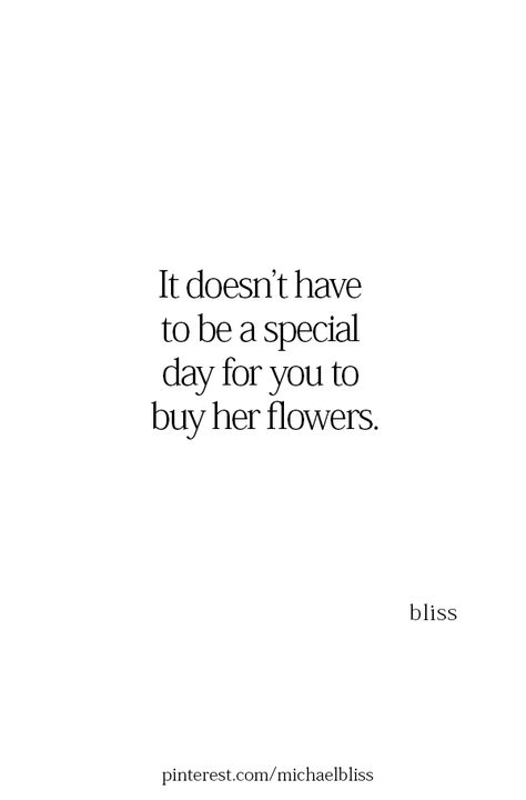 Give Flowers Quotes, Flowers Just Because, Just Because Flowers Quotes, Quotes About Getting Flowers, Send Me Flowers Quotes, Cute Quotes About Flowers, Getting Flowers Quotes, Buy Me Flowers Quotes, Buy The Flowers Quote