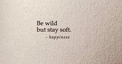 Short Quotes About Beauty Woman, Stay Soft Tattoo, Be Wild But Stay Soft, Being Wild Quotes, Wild Quotes, Insta Bio Quotes, Tattoo Quotes About Life, Good Tattoo Quotes, Diva Quotes