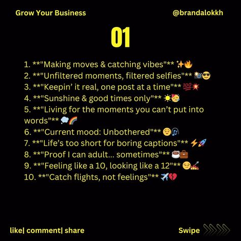 Here are some fun alternatives to help spice up your Instagram titles: 1. **"Making moves & catching vibes"** ✨🔥 2. **"Unfiltered moments, filtered selfies"** 📸😎 3. **"Keepin’ it real, one post at a time"** 💯💥 4. **"Sunshine & good times only"** ☀️🥳 5. **"Living for the moments you can’t put into words"** 💭🌈 6. **"Current mood: Unbothered"** 😌🎧 7. **"Life’s too short for boring captions"** ⚡️🚀 8. **"Proof I can adult... sometimes"** ☕💼 9. **"Feeling like a 10, looking like a 12"** 😏💅 10. **"... Catch Flights, Current Mood, Life Is Short, Feel Like, Growing Your Business, Good Times, Spice Things Up, I Can, In This Moment