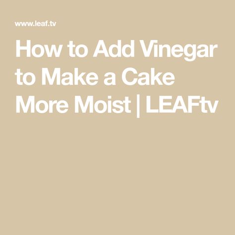 How to Add Vinegar to Make a Cake More Moist | LEAFtv Chocolate Cake With Vinegar Recipe, Foods With Gluten, Cake Batter, Baking Tips, Gluten Free Baking, Vinegar, How To Make Cake, Frosting, Homemade Recipes