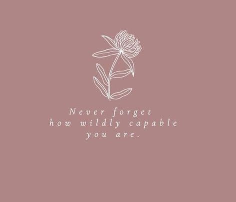 TRUE WORDS! Never forget how wildly capable you are Never Forget How Wildly Capable You Are, Never Forget The Difference You Make, Capable Tattoo, Book Ideas, Meaningful Words, True Words, Never Forget, Make Me Smile, Wise Words