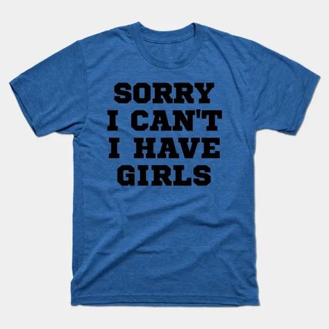 Funny Girls Dad Saying - Dad Of Girls - T-Shirt | TeePublic Girl Dad Shirt, Father's Day Blue T-shirt With Funny Text, Father's Day Funny Text Cotton T-shirt, Father's Day T-shirt With Funny Print, Funny Custom Print T-shirt For Father's Day, Funny Girls, Dad Shirts, Funny Dad Shirts, Girl Dad