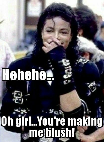 Your making me blush Michael Making Me Blush Reaction Pic, Blush Reaction Pic, Blush Reaction, Michael Jackson Meme, Michael Jackson Vinyl, His Laugh, Michael Jackson Dance, Make Me Blush, Michael Jackson Dangerous