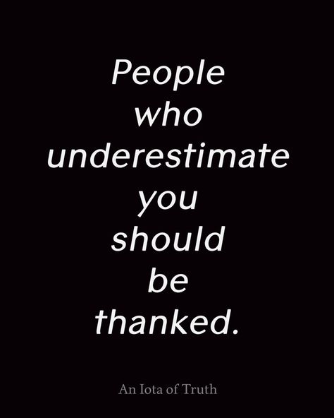 Thank You! I Love When People Underestimate Me, Underestimate Me, Evil People, Uh Huh, Never Underestimate, Change Quotes, Wonderful Words, Quotable Quotes, Amazing Quotes