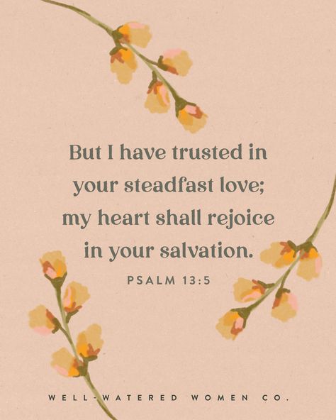 But I have trusted in your steadfast love; my heart shall rejoice in your salvation. Psalm 13:5 | Our circumstances may change, but God's steadfast love stays the same. When we are at our lowest, God is still on his throne.⁠ ⁠—Gretchen Saffles #wellwateredwomen Psalm 13, Trust Quotes, Best Bible Verses, Bible Stuff, Prayer Life, Daughters Of The King, Inspirational Prayers, God First, Bible Stories