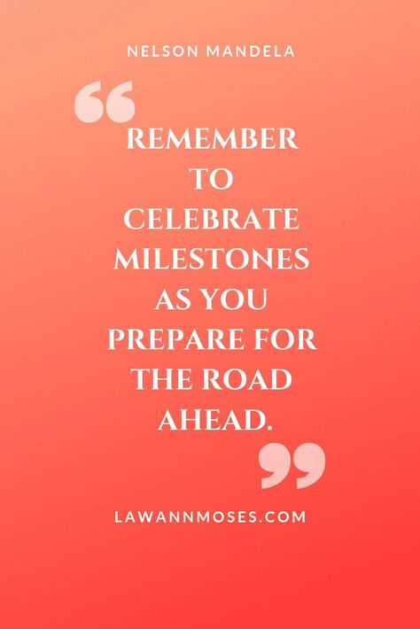 Remember to celebrate milestones as you prepare for the road ahead- Nelson Mandela. This quote and more will inspire and motivate you to reach your business goals. #LaWannMoses #Quotes #BusinessTips #EntrepreneurTips #MotivationalQuotes Milestones Quotes, Road Quotes, Quotes For Entrepreneurs, The Best Motivational Quotes, Motivational Quotes For Entrepreneurs, Personal Growth Quotes, Business Inspiration Quotes, Growth Quotes, Reaching Goals