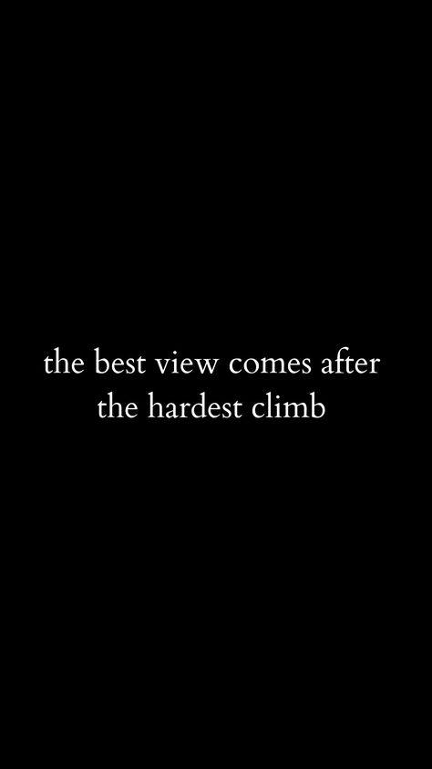 The best view comes after the hardest climb Hardest Quotes Ever, The Climb Quotes, The Best View Comes After Hardest Climb, Hardest Wallpapers, Hardest Quotes, Climbing Quotes, Hard Quotes, Best View, Up Quotes