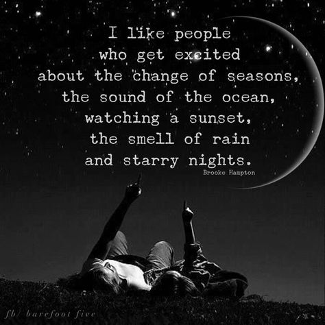 I like people who get excited about the change of seasons, The sound of the ocean, watching the sunset, the smell of rain and starry nights. - Brooke Hampton quote Rain Quotes, Smell Of Rain, Starry Nights, Ocean Sounds, Bohol, Kindred Spirits, Nature Quotes, Simple Things, Get Excited