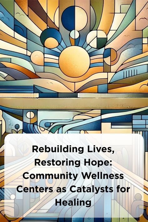 Rebuilding Lives, Restoring Hope: Community Wellness Centers as Catalysts for Healing Wellness Initiatives, Alternative Medicine Holistic Healing, Wellness Challenge, Behaviour Strategies, Emotional Resilience, Group Therapy, Inner Healing, Recreational Activities, Wellness Programs