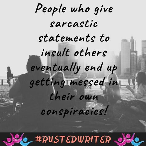 People who give #sarcastic statements to #insult others eventually end up getting #messed in their own #conspiracies!  #badsarcasm #messypeople #stayconfident #bepositive #positivevibes #happytuesday #tuesdaymotivation #weekday #tuesday #rustedwriter #like #share #follow Insulting Quotes, Messy People, Tuesday Motivation, Happy Tuesday, Positive Vibes, Positive Quotes, Quotes, Quick Saves