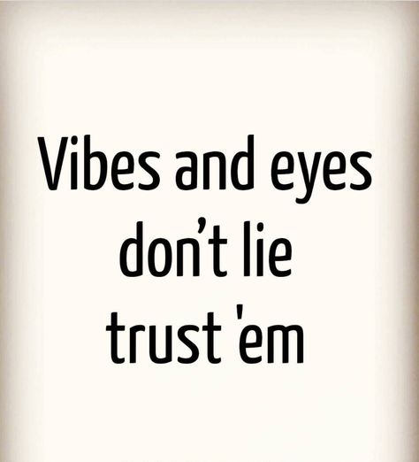 Vibes and eyes don't lie Eyes Dont Lie Quote, Eyes Never Lie Quotes, Vibes Never Lie, Vibes Dont Lie, Eyes Dont Lie, Dont Lie Quotes, Space Quotes, Lies Quotes, Inspirational Memes