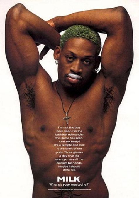 Pin for Later: The Most '90s-tastic Got Milk? Ads  Former NBA player Dennis Rodman went shirtless, sporting just a milk mustache for his ad. Got Milk Ads, Denis Rodman, Bart And Lisa Simpson, Milk Ads, Oki Doki, Dennis The Menace, Got Milk, Dennis Rodman, Best Ads