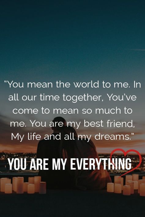 You Are The Best Part Of My Life, You Are My Best Friend And Lover, You Mean Everything To Me, You Mean So Much To Me, You Are Everything To Me, You Mean The World To Me Quotes, You Mean So Much To Me Quotes, When Quotes, You Are My Everything Quotes