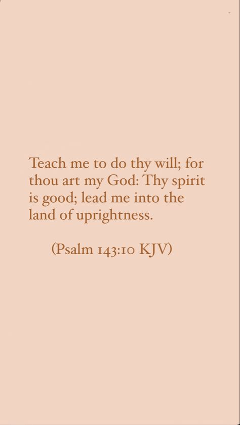 Kjv Verses Encouragement, Bible Kjv Scriptures, Psalms 143 10, Kjv Wallpaper Iphone, Bible Kjv Quotes, Scripture Quotes Encouraging Kjv, Bible Verse Kjv Wallpaper Aesthetic, Kjv Bible Verses Gods Promises, Kjv Bible Verses Wallpapers