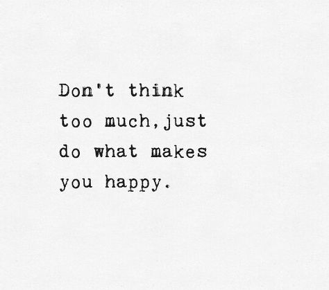 Happiness Think Too Much Quotes, Don't Think Too Much, Purple Buddha, Make You Happy Quotes, Dont Think Too Much, Think Too Much, Blue Quotes, Done Quotes, Journal Quotes