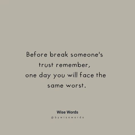 Before break someone's trust remember... When Someone Breaks Your Trust, Trust Break Quotes, Breaking Trust Quotes, Trust Breaking Quotes, Breaking Trust, Break Trust, Beautiful Messages, Broken Trust, Betrayal Quotes