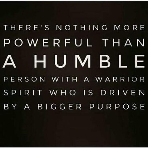 THERE'S NOTHING MORE POWERFUL THAN HUMBLE PERSON WITH A WARRIOR SPIRIT WHO IS DRIVEN BY A BIGGER PURPOSE Warrior Mentality Quotes, Humble Leadership Quotes, Warrior Spirit Quotes, Peaceful Warrior Quotes, Warrior Mentality, Humble Warrior, Peaceful Warrior, Driving Quotes, Humble Person