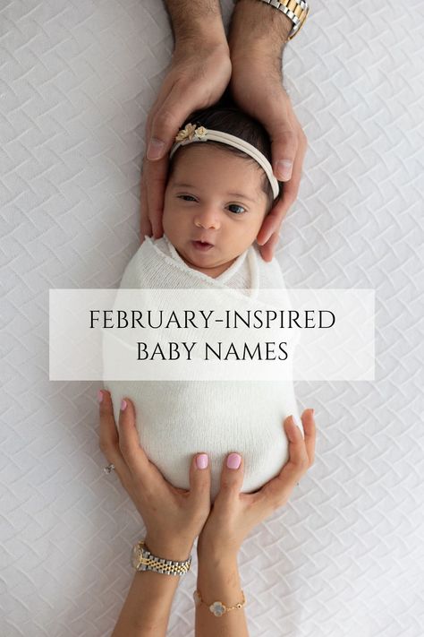 baby wrapped in a white swaddle and parents' hands are holding her. Title written on the image: february-inspired baby names Spring Newborn Pictures, February Born, February Baby, Newborn Family Photos, Born In February, Adorable Newborn, Baby Hospital, Newborn Baby Photography, London Photography