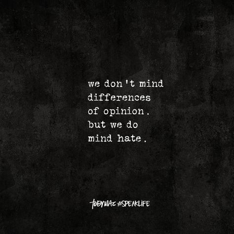 We don't mind differences of opinion, but we do mind hate. Difference Of Opinion Quotes, Others Opinions, Tobymac Speak Life, Opinion Quotes, Toby Mac, Difference Of Opinion, Toxic Family, Scripture Pictures, God Help Me