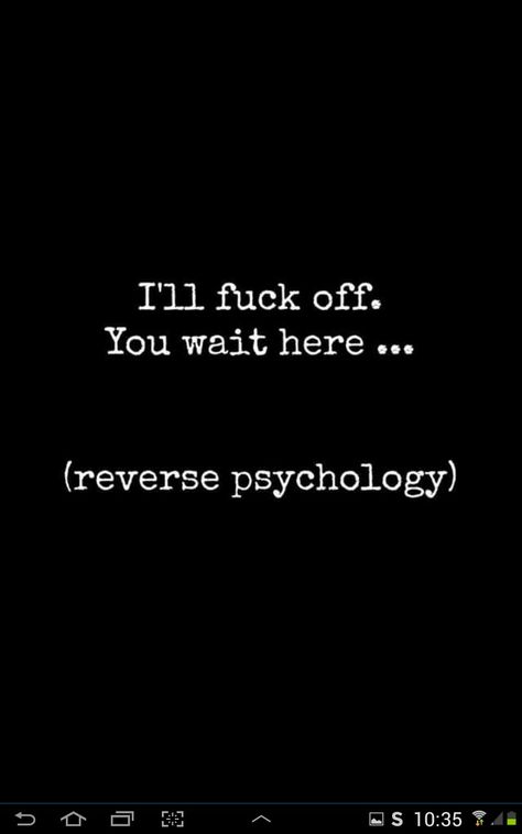 Reverse psychology Reverse Psychology Love, Bad Temper Quotes, Reverse Psychology Tricks, Reverse Psychology Quotes, Psychology Memes Funny, Reverse Psychology, Psychology Memes, Psychology Humor, Psychic Memes Funny