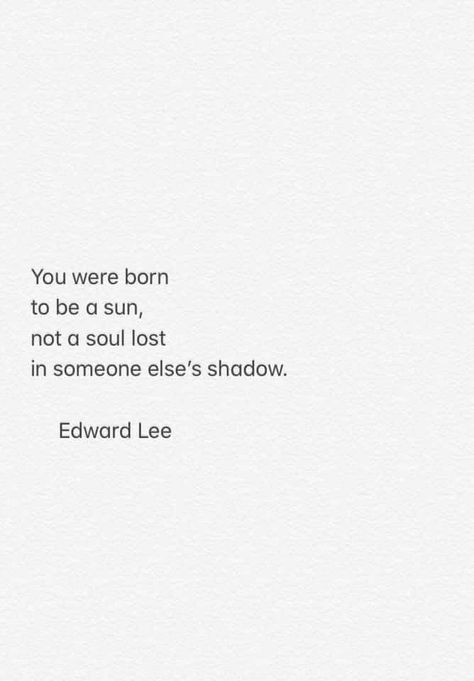 You were born to be a sun #EdwardLee Sun Poem, Edward Lee, Sun Quotes, Sun Aesthetic, Poetic Words, Lyrics Wallpaper, Character Quotes, Boy Quotes, Self Reminder