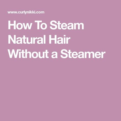 How To Steam Natural Hair Without a Steamer Hair Steamers For Natural Hair, Steam Hair, Hair Steaming, Hair Steamers, Low Porosity Hair Products, Natural Styles, Styles Inspiration, I Can Do It, Natural Hair Care