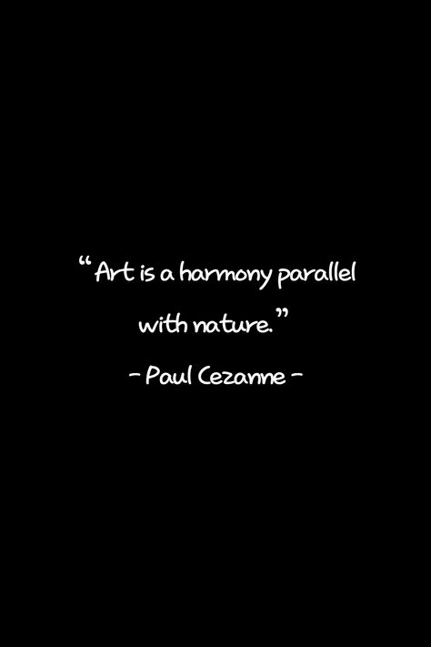 Quotes On Art, Harmony Quotes, Creation Quotes, Good Quote, Music Nature, Art And Nature, Art Quote, Paul Cezanne, Famous Quotes