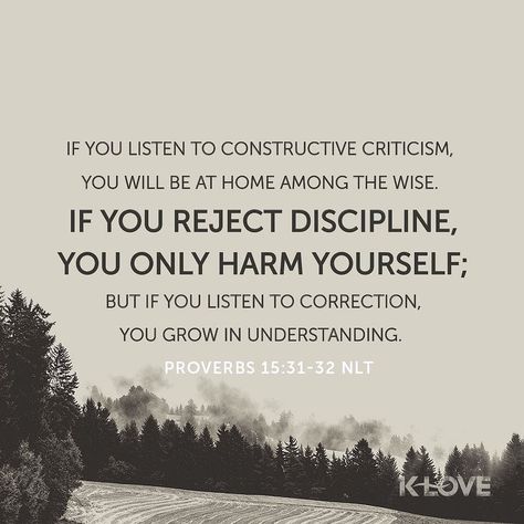 The ear that hears the rebukes of life Will abide among the wise. He who disdains instruction despises his own soul But he who heeds rebuke gets understanding. Proverbs 15:31-32 NKJV ENCOURAGING WORD : @kloveradio  VERSE OF THE DAY : @youversion  http://ift.tt/1H6hyQe  Facebook/smpsocialmediamarketing  Twitter @smpsocialmedia  #Bible #Quote #Inspiration #Hope #Faith #Love #FollowMe #Follow #Tulsa #Twitter #VOTD #TulsaOklahoma #Encouragement #JesusChrist #LORD #Christian #PicOfTheDay #InstaPic #B Constructive Criticism Quotes, Criticism Quotes, Colossians 4 6, Responsibility Quotes, Discipline Quotes, Constructive Criticism, Inspirational Bible Quotes, Biblical Quotes, Nov 6