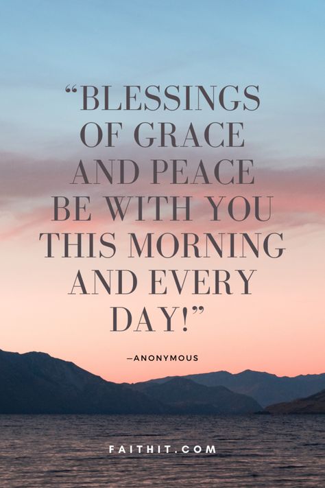 “Blessings of grace and peace be with you this morning and every day!” – Anonymous Morning Vibes Quotes, Start The Day Quotes, Blessed Morning Quotes, Grace And Peace, Lord Quote, Quotes To Start Your Day, Daily Wishes, Positive Morning Quotes, Positive Good Morning Quotes