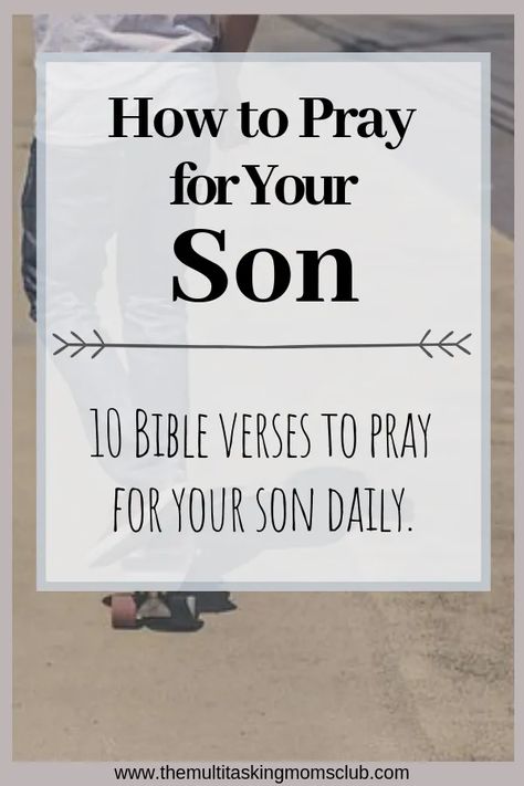 Bible Verses to Pray Over Your Son - The Multitasking Moms Club Prayer For Your Son, Verses To Pray, Prayer For Son, Bible Verse For Moms, Prayer For My Son, Prayer For My Children, How To Pray, Prayers For Children, Prayer For Family