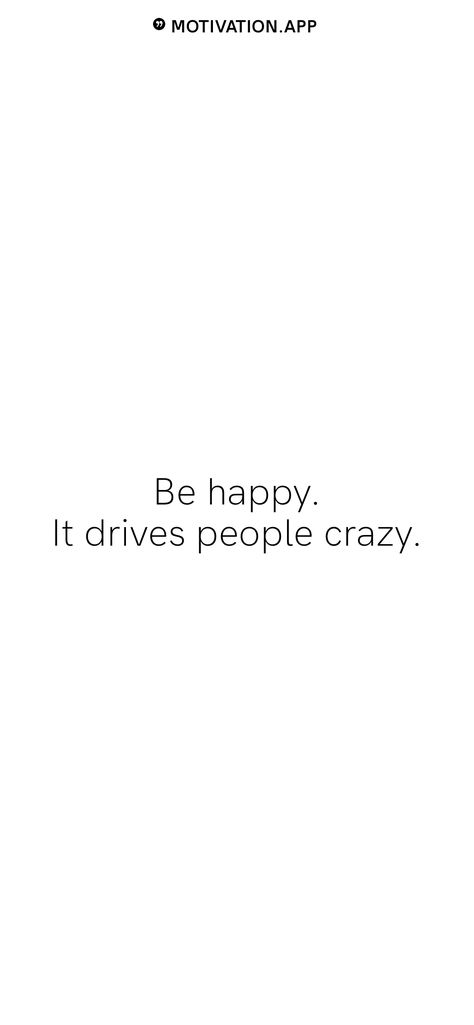 Be Happy It Drives People Crazy, Motivation App, Get Happy, Stay Happy, Profile Pic, Crazy People, Happy People, Happy Quotes, Everyone Else