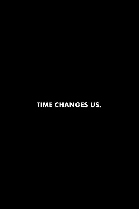 Time changes us. #quotes #time #life #dailyreminder Time Will Come Quotes, Time Is Running Out Quotes, Only Count On Yourself Quotes, Time Changes Everything Quotes, My Time Quote, Watch Me Quotes, Changing Lives Quotes, Time Changes Quotes, Time Quotes Life