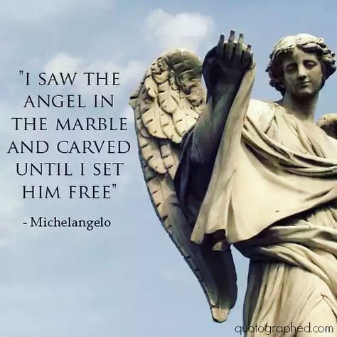 "I saw the angel in the marble and carved until I set him free." - Michelangelo  What do you see in yourself?  #besomebody #successquotes #inspiration #Leadership #empower #empowerment #entrepreneur #entrepreneurlife #entrepreneurlifestyle #entrepreneurs #leadershipquotes #lifestyle #life #lifegoals #lifequotes #dream #goal #goals #choices #change #reality #success #dreams #inspirational #Inspire #Motivational #motivation #PositiveButterflyEffect Mom Verses, Marble Quote, Angelic Creatures, Life Quotes Pictures, Artist Quotes, Daily Thoughts, The Son Of Man, The Marble, Soul Quotes