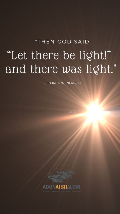 "Then God said, “Let there be light!” and there was light." Genesis 1:3 I imagine this was such a powerful, explosive moment! The creative power of the Holy Spirit poured forth to bring form to the earth and fill that which Scripture calls a void. All-inspiring, awesome power. And LIGHT. We so desperately need the Holy Spirit of the LORD and the Light of His Truth! As we just celebrated during the Feast of Tabernacles (Sukkot), He is the Living Water! Genesis Bible Study, God Is Light, Faith Quotes Christian, Feast Of Tabernacles, Quotes Light, The Light Is Coming, Let There Be Light, Max Lucado, Beautiful Scripture