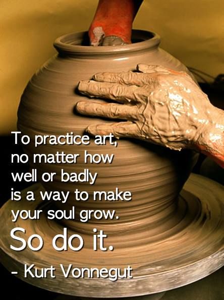 Cultivating Creativity, Now Quotes, Artist Quotes, Creativity Quotes, Pottery Wheel, No Matter How, Quotable Quotes, Art Therapy, A Quote