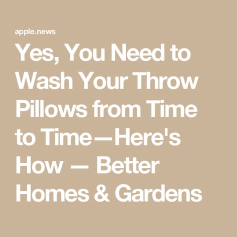 Yes, You Need to Wash Your Throw Pillows from Time to Time—Here's How — Better Homes & Gardens Cleaning Throw Pillows, How To Wash Throw Pillows In Washer, Washing Throw Pillows, How To Wash Couch Pillows, How To Clean Throw Pillows, How To Wash Pillows In Washer, How To Wash Pillows, How To Wash Throw Pillows, Husband Pillow