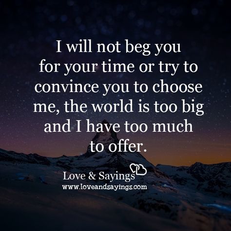 Quotes Self Respect, Begging Quotes, Forget Quotes, Choose Me Quotes, I Won't Beg, Midweek Motivation, Sanity Quotes, I Chose You, Me Time Quotes