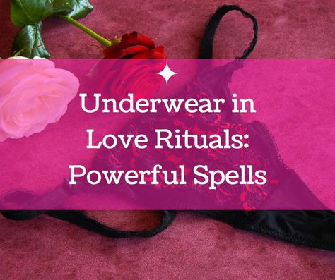 Underwear in Love Rituals: Powerful Spells for Passion and Connection | Spells For Passion, Love Rituals, Free Love Spells, Powerful Spells, Prayers For Him, Bring Back Lost Lover, Spell Cast, Powerful Love Spells, Long Lasting Relationship