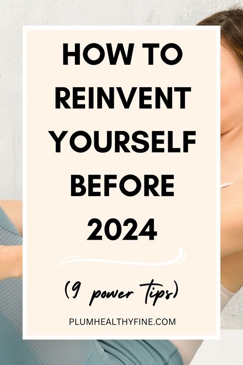 how to reinvent yourself before 2024 How To Rejuvenate Yourself, Getting Ready For 2024, 2024 Better Me, Reset For 2024, Redefining Yourself, Re Inventing Yourself, How To Reinvent Myself, How To Reinvent Yourself Tips, To Do Before New Year