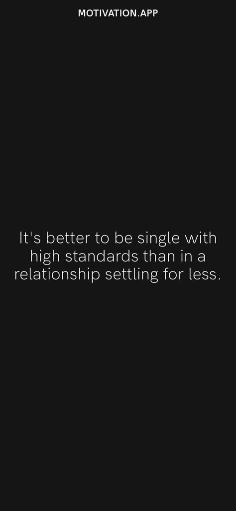 It's better to be single with high standards than in a relationship settling for less. From the Motivation app: https://motivation.app Picky Quotes High Standards, High Standards Quotes Men, Better To Be Single, Baddies Quotes, High Standards Quotes, Standards Quotes, Honest Quotes, Motivation App, Settling For Less