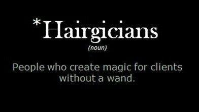 Hairgicians - People who create magic for clients without a wand Hair Quotes Stylist, Stylist Humor, Hairstylist Humor, Hair Quotes Funny, Hair Salon Quotes, Stylist Quotes, Hairdresser Quotes, Hairstylist Quotes, Salon Quotes