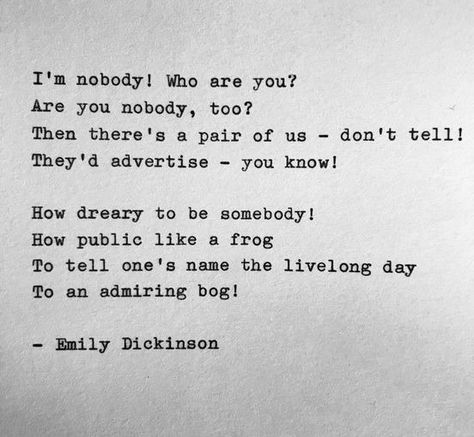 Emily Dickinson's poem "I'm Nobody! Who are... - American Literature | Facebook Emily Dickinson Poetry, Dickinson Poems, Emily Dickinson Poems, The Poem, Emily Dickinson, American Literature, Poetry Quotes, First Names, Book Worms