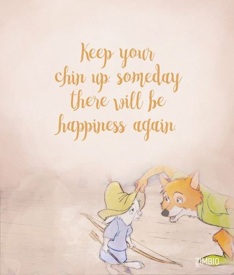 Keep your chin up, someday there will be happiness again. Robin Hood Disney Inspirational Disney Quotes, Disney Motivational Quotes, Best Disney Quotes, Cute Disney Quotes, Robin Hood Disney, Walt Disney Quotes, Keep Your Chin Up, Disney Movie Quotes, Quotes Disney