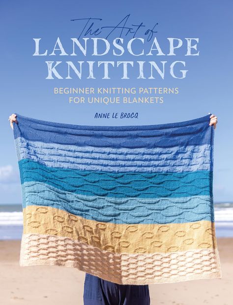 The Art of Landscape Knitting: Beginner Knitting Patterns for Unique Blankets: Amazon.co.uk: Le Brocq, Anne: 9781446310052: Books Pattern Swatches, Knitting 101, Wet Sand, Beginner Knitting, Beginner Knitting Patterns, Gradient Yarns, Unique Blankets, Pattern Collection, Rain Clouds